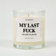 My Last Fuck Oh Look It's On Fire Glass Candle