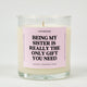 Being My Sister Is Really The Only Gift You Need Glass Candle