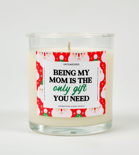 Being My Mom Is the Only Gift You Need | Funny Christmas Candle