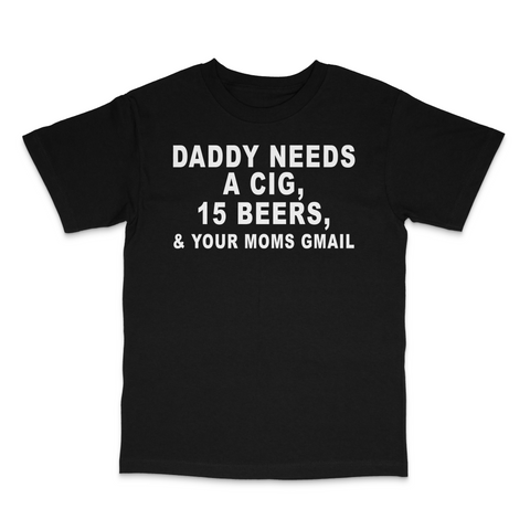 Daddy Needs A Cig Custom Printed T-Shirt