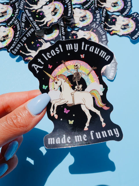 Funny Vinyl Sticker – At Least My Trauma Made Me Funny – Unicorn Skeleton Holographic Decal