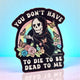 Funny Vinyl Sticker – You Don’t Have to Die – Grim Reaper Waterproof Holographic Decal