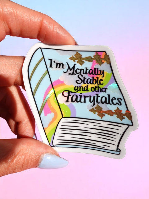 Funny Vinyl Sticker- Mentally Stable and Other Fairytales Holographic Sticker