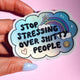 Vinyl Sticker – Stop Stressing Over Shitty People – Holographic Rainbow Cloud Decal