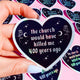 The Church Would Have Killed Me Sticker – Gothic Heart Holographic Vinyl Witchy Feminist Decal