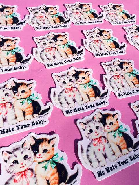 Funny Vinyl Sticker – We Hate Your Baby  Cats Waterproof Dark Humor Sticker