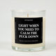 Light When You Need To Calm The Fuck Down Glass Candle