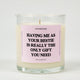 Having Me As Your Bestie Is Really The Only Gift You Need Glass Candle
