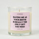 Having Me As Your Bestie Is Really The Only Gift You Need Glass Candle
