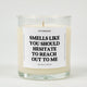 Smells Like You Should Hesitate To Reach Out To Me Glass Candle