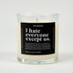 I Hate Everyone Except Us Glass Candle
