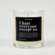 I Hate Everyone Except Us Glass Candle
