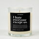 I Hate Everyone Except Us Glass Candle