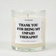 Thank You For Being My Unpaid Therapist Glass Candle