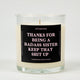 Thanks for Being A Badass Sister Keep That Shit Up Glass Candle
