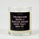 Thanks for Being A Badass Sister Keep That Shit Up Glass Candle