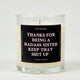 Thanks for Being A Badass Sister Keep That Shit Up Glass Candle