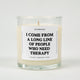 I Come From A Long Line Of People Who Need Therapy Glass Candle