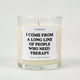 I Come From A Long Line Of People Who Need Therapy Glass Candle