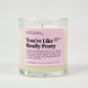 You're Like Really Pretty Glass Candle