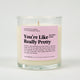 You're Like Really Pretty Glass Candle