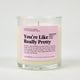 You're Like Really Pretty Glass Candle