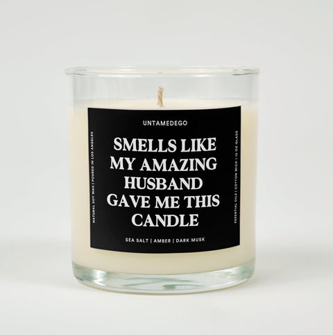 Smells Like My Amazing Husband Gave Me This Candle Glass Candle