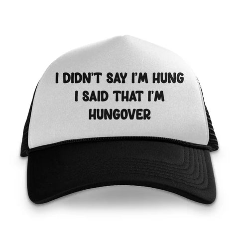 I Didn't Say I was Hung Custom Printed Hat