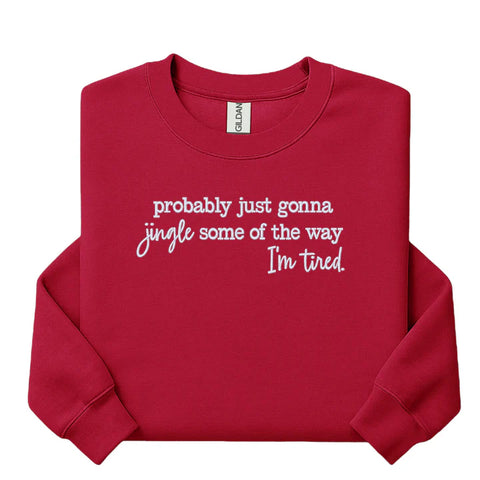 Probably Just Gonna Jingle Some of the Way I’m Tired Embroidered Sweatshirt Christmas Crewneck
