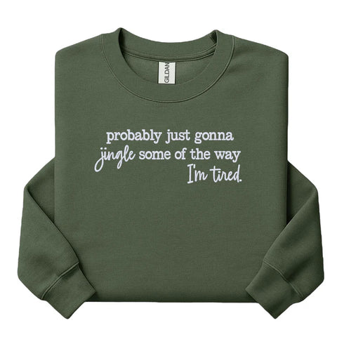 Probably Just Gonna Jingle Some of the Way I’m Tired Embroidered Sweatshirt Christmas Crewneck