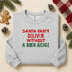 Santa Can’t Deliver Without Beer And Cigs Embroidered Sweatshirt Crewneck