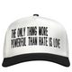 The Only Thing More Powerful Than Hate Is Love Funny Meme Hat
