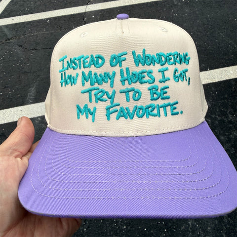 Instead of Wondering How Many Hoes I Got Embroidered Hat