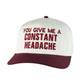 You Give Me a Constant Headache Hat Funny Sarcastic Trucker Cap Vintage Style Custom Embroidered Dad Hat