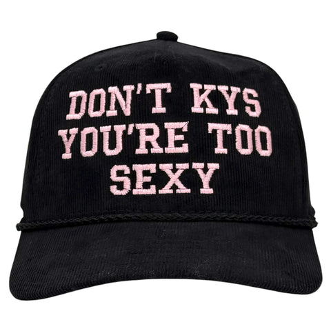 Don’t KYS You’re Too Sexy Hat Custom Embroidered