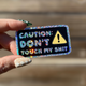 Caution Don't Touch My Shit Sticker