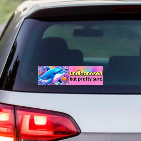 Undiagnosed, But Pretty Sure (Dolphin) Car Bumper Sticker