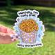 Mentally I'm Curly Fries... Salty & Spiraling Sticker