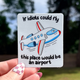 If Idiots Could Fly Sticker