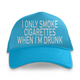 I Only Smoke Cigarettes When I'm Drunk Custom Printed Hat