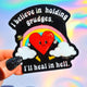 I Believe In Holding Grudges I'll Heal In Hell Sticker