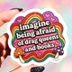 Imagine Being Afraid – Rainbow Drag Queen Glitter Vinyl Sticker