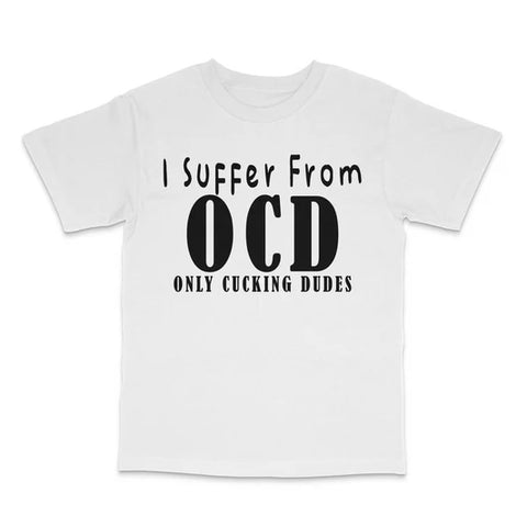 I Suffer From OCD Custom Printed T-Shirt