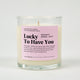 Lucky To Have You Glass Candle