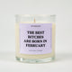 The Best Bitches Are Born In February Glass Candle