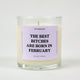 The Best Bitches Are Born In February Glass Candle