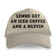 Lemme Get An Iced Coffee Custom Printed Hat