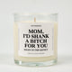 Mom I'd Shank A Bitch For You Glass Candle
