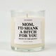 Mom I'd Shank A Bitch For You Glass Candle