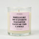 Smells Like My Favorite Daughter Gave Me This Candle Glass Candle